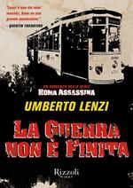 La guerra non è finita. Roma assassina