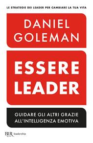 Essere leader. Guidare gli altri grazie all'intelligenza emotiva