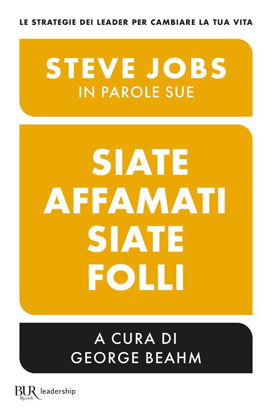 Siate affamati. Siate folli. Steve Jobs in parole sue - George Beahm,M. Vegetti - ebook