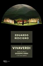 VivaVerdi. Dalla A alla Z Giuseppe Verdi e la sua opera