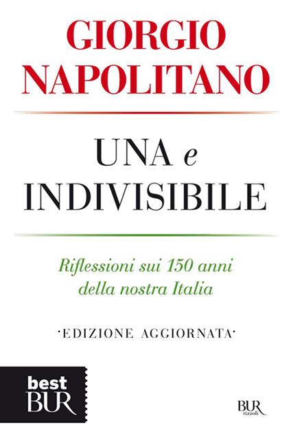 Una e indivisibile. Riflessioni sui 150 anni della nostra Italia - Giorgio Napolitano - ebook