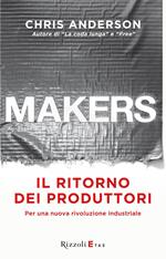 Makers. Il ritorno dei produttori. Per una nuova rivoluzione industriale