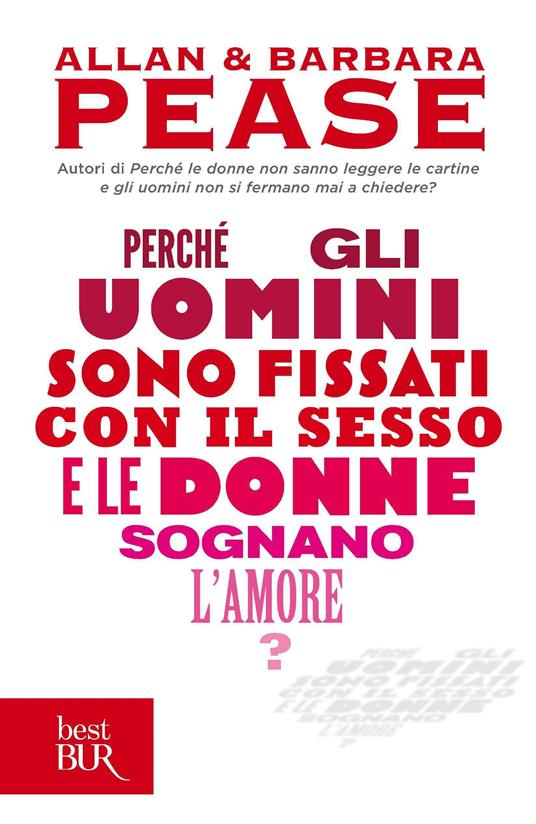 Perché gli uomini sono fissati con il sesso... e le donne sognano l'amore? - Allan Pease,Barbara Pease,R. Pugioni - ebook