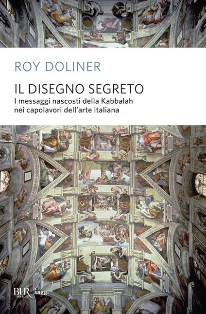 Il disegno segreto. I messaggi della Kabbalah nascosti nei capolavori dell'arte italiana - Roy Doliner,S. Galli - ebook