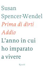 Prima di dirti addio. L'anno in cui ho imparato a vivere