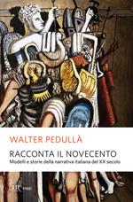 Racconta il Novecento. Modelli e storie della narrativa italiana del XX secolo