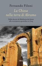 La Chiesa nella terra d'Abramo. Dalla diocesi di Babilonia dei latini alla nunziatura apostolica in Iraq