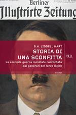 Storia di una sconfitta. La seconda guerra mondiale raccontata dai generali del Terzo Reich