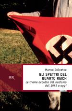 Gli spettri del Quarto Reich. Le trame occulte del nazismo dal 1945 a oggi