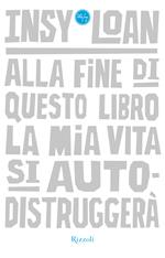 Alla fine di questo libro la mia vita si autodistruggerà