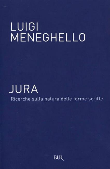 Jura: ricerche sulla natura delle forme scritte - Luigi Meneghello,Diego Salvadori - ebook