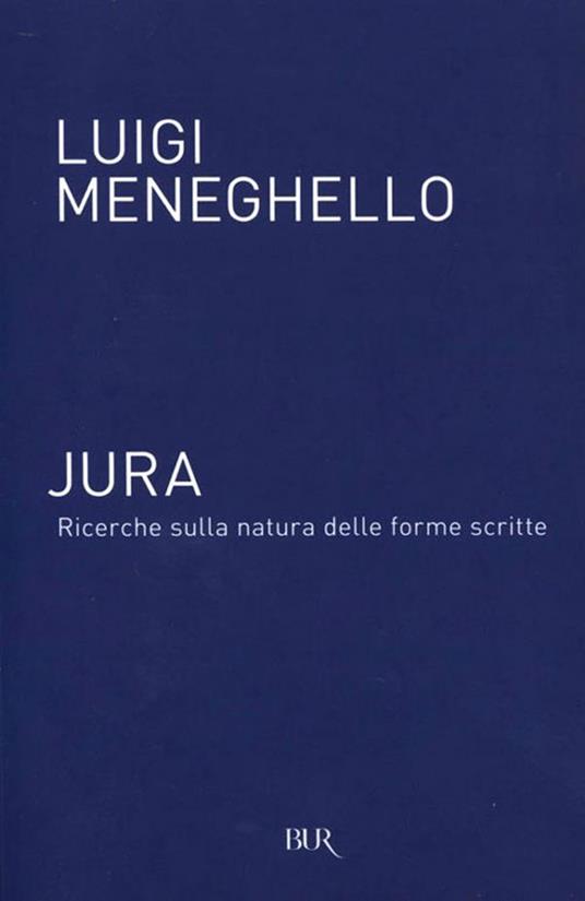 Jura: ricerche sulla natura delle forme scritte - Luigi Meneghello,Diego Salvadori - ebook