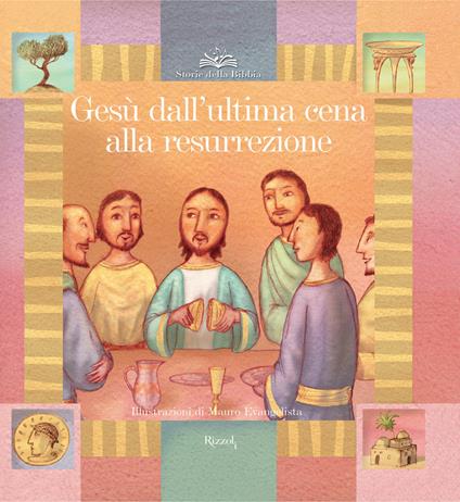 Gesù dall'ultima cena alla resurrezione - Paola Parazzoli,Mauro Evangelista - ebook