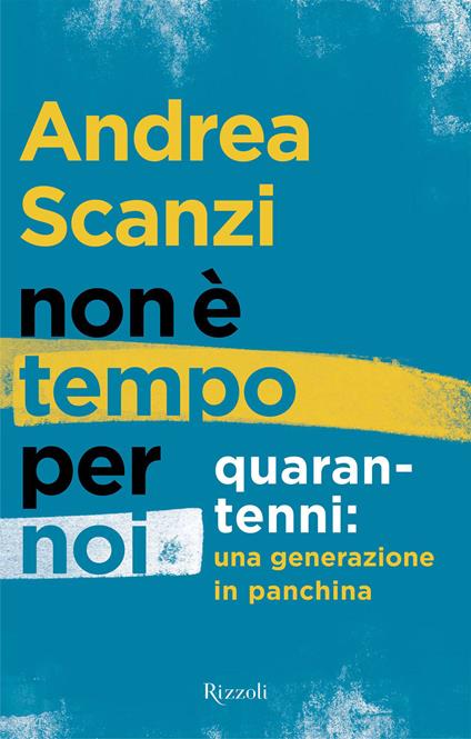 Non è tempo per noi. Quarantenni: una generazione in panchina - Andrea Scanzi - ebook