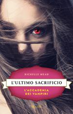 L' ultimo sacrificio. L'accademia dei vampiri. Vol. 6