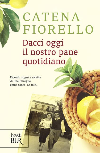 Dacci oggi il nostro pane quotidiano. Ricordi, sogni e ricette di una famiglia come tante. La mia. Ediz. illustrata - Catena Fiorello - ebook