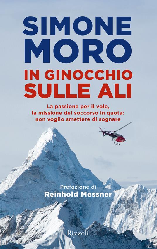 In ginocchio sulle ali. La passione per il volo, la missione di soccorso in quota: non voglio smettere di sognare - Simone Moro - ebook