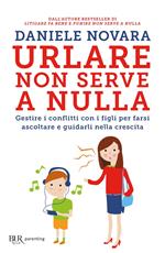 Urlare non serve a nulla. Gestire i conflitti con i figli per farsi ascoltare e guidarli nella crescita