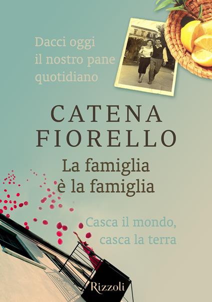 La famiglia è la famiglia: Casca il mondo, casca la terra-Dacci oggi il nostro pane quotidiano - Catena Fiorello - ebook