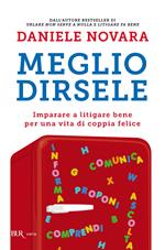 Meglio dirsele. Imparare a litigare bene per una vita di coppia felice