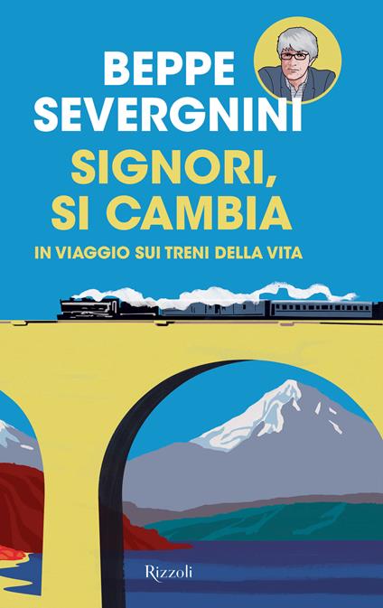 Signori, si cambia. In viaggio sui treni della vita - Beppe Severgnini,R. La Forgia - ebook