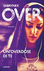 Un' overdose di te. Over