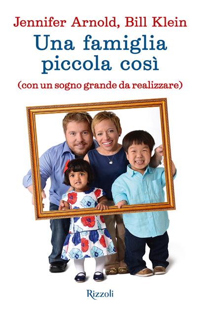 Una famiglia piccola così - Jennifer Arnold,Bill Klein - ebook