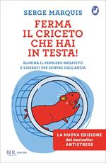 Ferma il criceto che hai in testa! Come eliminare il pensiero negativo e liberarsi per sempre dallo stress