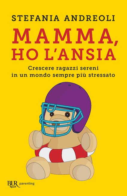 Mamma, ho l'ansia. Crescere ragazzi sereni in un mondo sempre più stressato - Stefania Andreoli - ebook