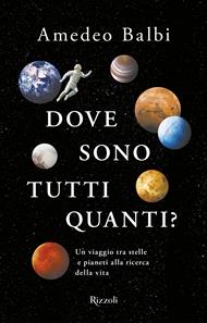 Dove sono tutti quanti? Un viaggio tra stelle e pianeti alla ricerca della vita