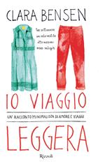 Io viaggio leggera. Un racconto minimalista di amore e viaggi