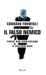 Il falso nemico. Perché non sconfiggiamo il califfato nero