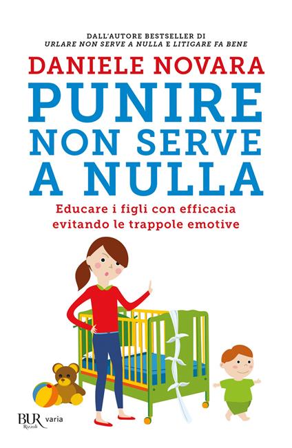 Punire non serve a nulla. Educare i figli con efficacia evitando le trappole emotive - Daniele Novara - ebook