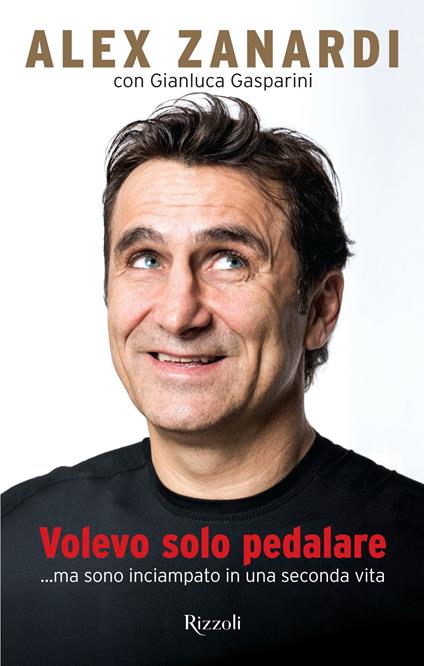 Volevo solo pedalare... ma sono inciampato in una seconda vita - Gianluca Gasparini,Alex Zanardi - ebook