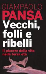 Vecchi, folli e ribelli. Il piacere della vita nella terza età