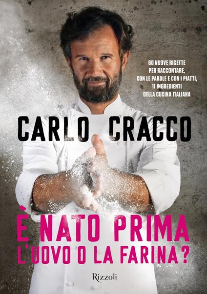 È nato prima l'uovo o la farina? 60 nuove ricette per raccontare, con le parole e con i piatti, 11 ingredienti della cucina italiana - Carlo Cracco,Benedetta Biasi - ebook