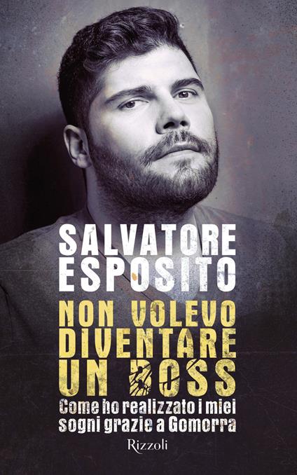 Non volevo diventare un boss. Come ho realizzato i miei sogni grazie a Gomorra - Salvatore Esposito,Diego Nuzzo - ebook