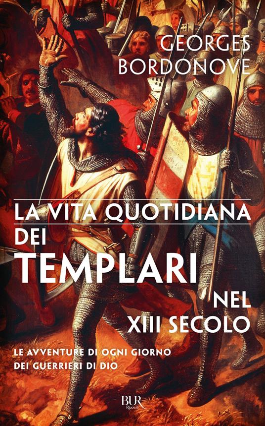 La vita quotidiana dei Templari. Le avventure di ogni giorno dei guerrieri di Dio - Georges Bordonove,M. G. Meriggi - ebook