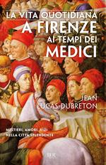 La vita quotidiana a Firenze ai tempi dei Medici