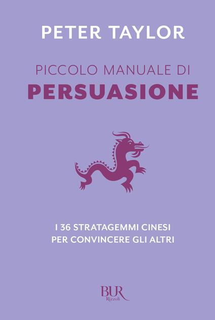 Piccolo manuale di persuasione. I 36 stratagemmi cinesi per convincere gli altri - Peter Taylor,Roberto Merlini - ebook