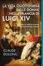 La vita quotidiana delle donne nella Francia di Luigi XIV