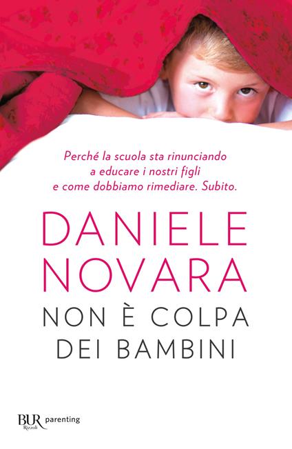 Non è colpa dei bambini. Perché la scuola sta rinunciando a educare i nostri figli e come dobbiamo rimediare. Subito - Daniele Novara - ebook