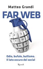 Far Web. Odio, bufale, bullismo. Il lato oscuro dei social