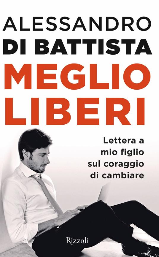 Meglio liberi. Lettera a mio figlio sul coraggio di cambiare - Alessandro Di Battista - ebook