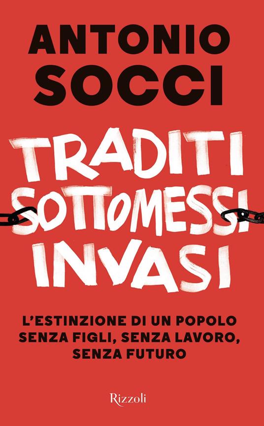 Traditi, sottomessi, invasi. L'estinzione di un popolo senza figli, senza lavoro, senza futuro - Antonio Socci - ebook