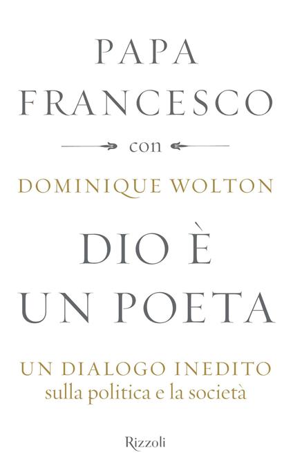 Dio è un poeta. Un dialogo inedito sulla politica e la società - Francesco (Jorge Mario Bergoglio),Dominique Wolton,Elena Sacchini,Andrea Zucchetti - ebook