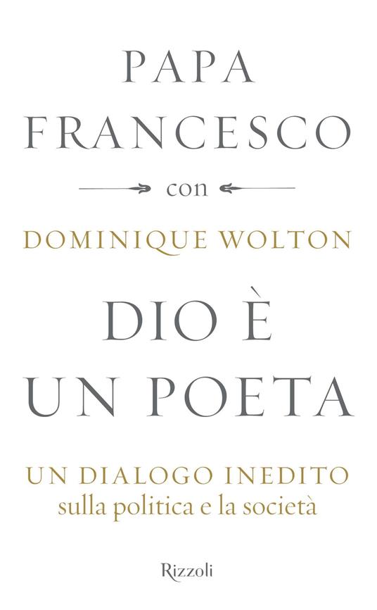 Dio è un poeta. Un dialogo inedito sulla politica e la società - Francesco (Jorge Mario Bergoglio),Dominique Wolton,Elena Sacchini,Andrea Zucchetti - ebook