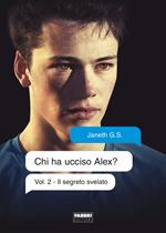 Il segreto svelato. Chi ha ucciso Alex?. Vol. 2