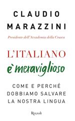 L' italiano è meraviglioso. Come e perché dobbiamo salvare la nostra lingua