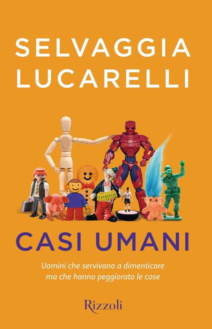 Casi umani. Uomini che servivano a dimenticare, ma che hanno peggiorato le  cose - Lucarelli, Selvaggia - Ebook - EPUB2 con Adobe DRM